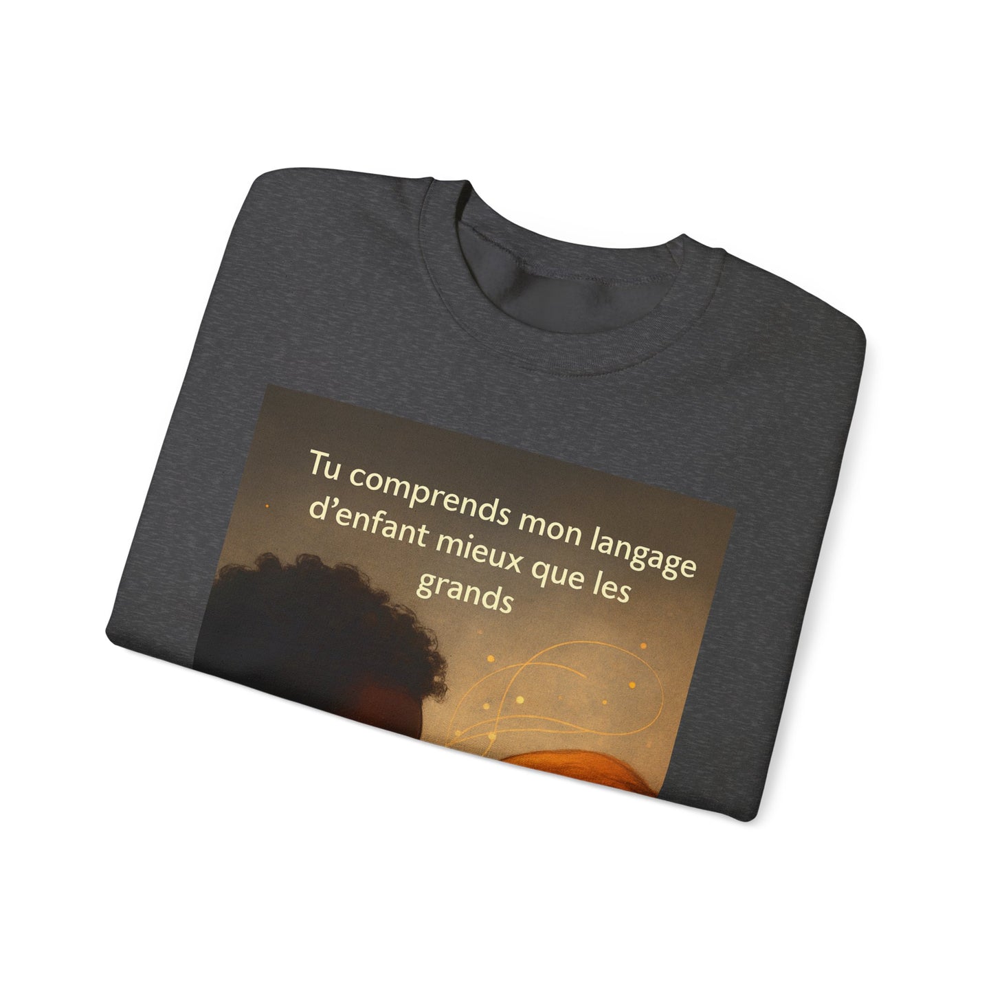 Sweatshirt « Tu comprends mon langage d'enfant mieux que les grands. » ( Collection Retour à l'enfance)