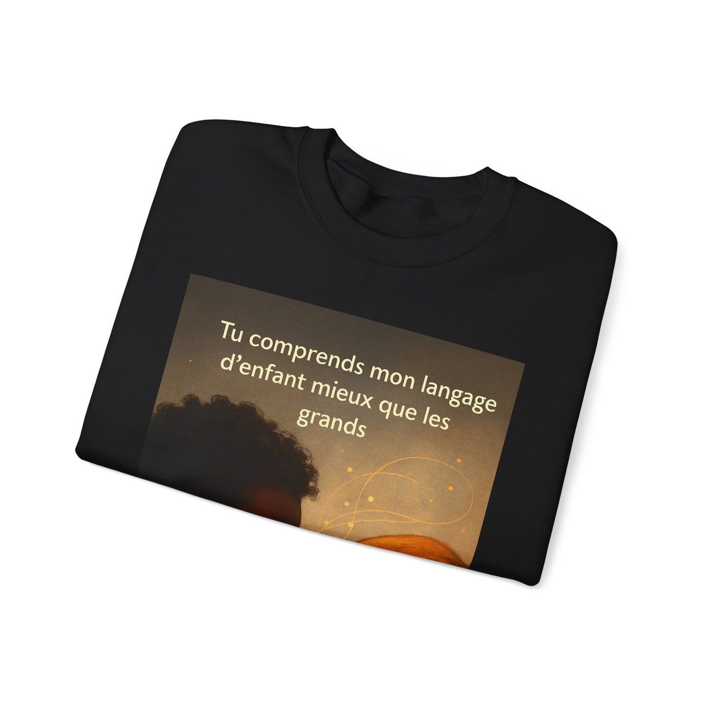Sweatshirt « Tu comprends mon langage d'enfant mieux que les grands. » ( Collection Retour à l'enfance)