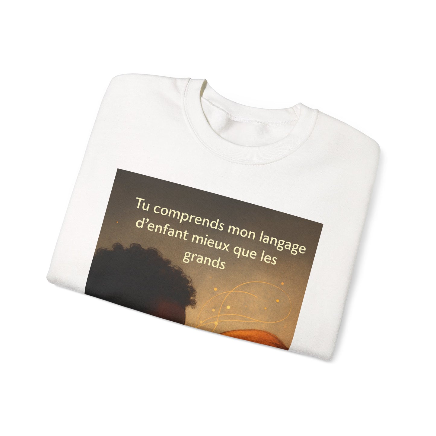 Sweatshirt « Tu comprends mon langage d'enfant mieux que les grands. » ( Collection Retour à l'enfance)